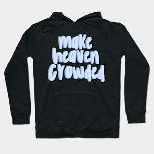 Make heaven crowded Hoodie